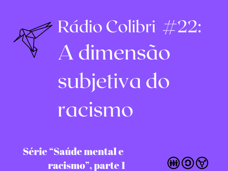 Rádio Colibri #22: A dimensão subjetiva do racismo